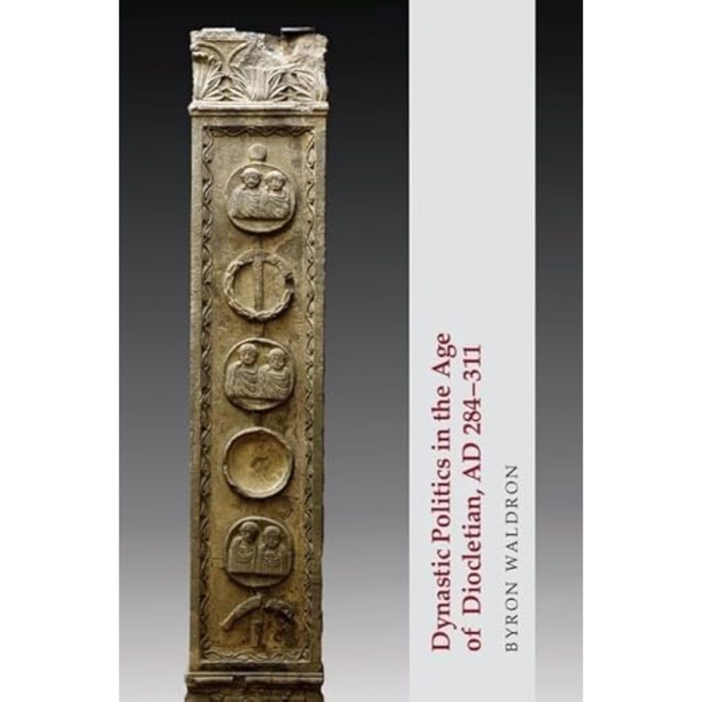 Dynastic Politics in the Age of Diocletian, AD 284-311 by Byron  Waldron