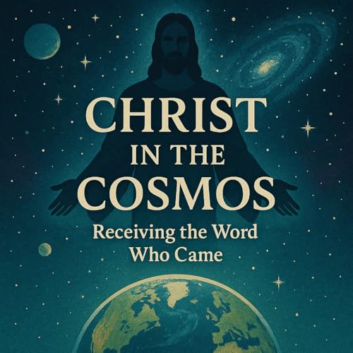 Christ in the Cosmos: Receiving the Word Who Came cover art