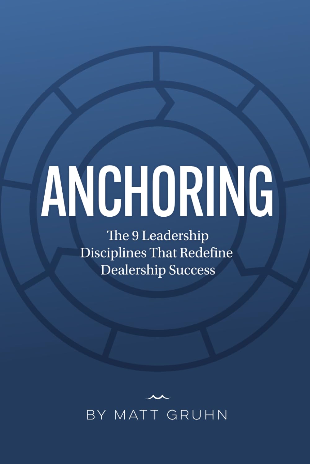 ANCHORING: The 9 Leadership Disciplines That Redefine Dealership Success