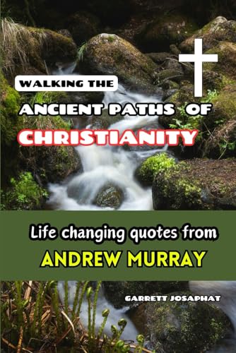 WALKING THE ANCIENT PATHS OF CHRISTIANITY: Life changing quotes from Andrew Murray