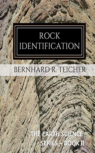 Rock Identification: A Compendium of Classifications (The Earth Science Series Book 2)