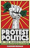 Protest Politics in the Marketplace: Consumer Activism in the Corporate Age