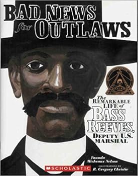 Bad News for Outlaws: The Remarkable Life of Bass Reeves, Deputy U. S. Marshal