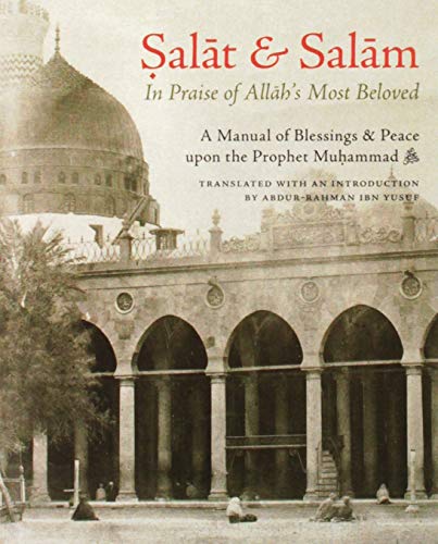 Salat & Salam: In Praise of Allah's Most Beloved: A Manual of Blessings & Salutations on the Prophet
