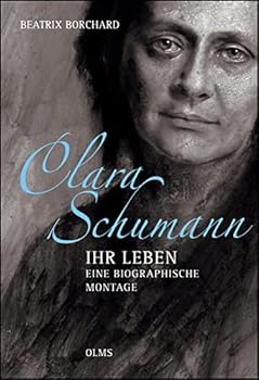 Clara Schumann - Ihr Leben. Eine biographische Montage.: Mit einem Essay der Autorin "Mit Klebstoff und Schere".
