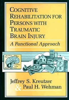 Cognitive Rehabilitation for Persons With Traumatic Brain Injury: A Functional Approach