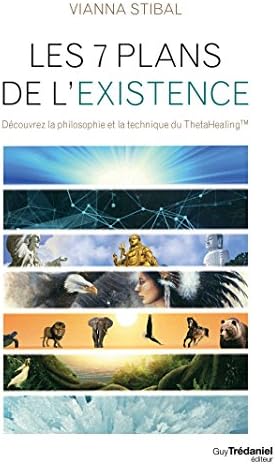 Les 7 plans de l'existence: Découvrez la philosophie et la technique du ThetaHealing (French Edition) Kindle Edition