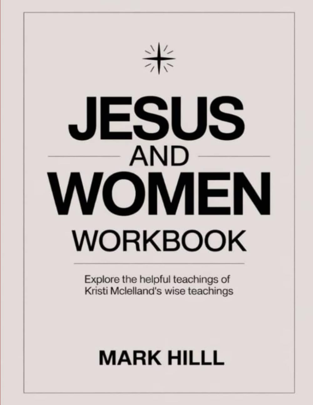 Jesus and Women Workbook: Explore the helpful teachings of Kristi Mclelland's wise teachings