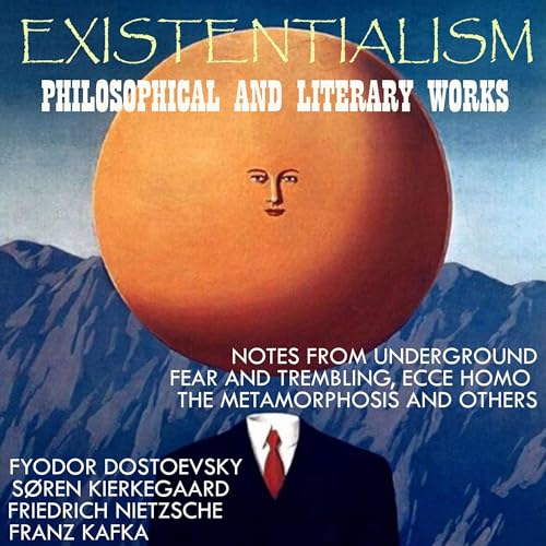 Existentialism - Philosophical and Literary Works - Fyodor Dostoevsky, Soren Kierkegaard, Friedrich Nietzsche, Rainer Maria Rilke, Franz Kafka episode artwork