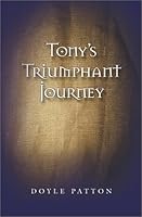 Tony's Triumphant Journey 0967964202 Book Cover
