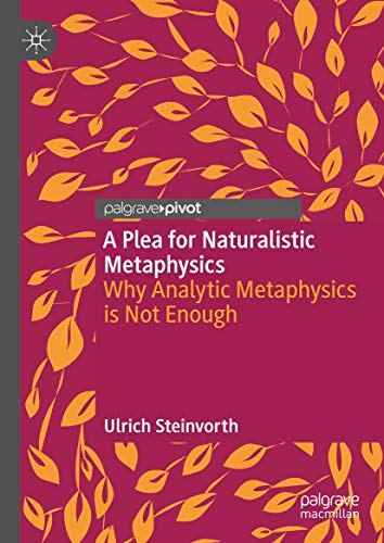 A Plea for Naturalistic Metaphysics: Why Analytic Metaphysics is Not Enough (English Edition)