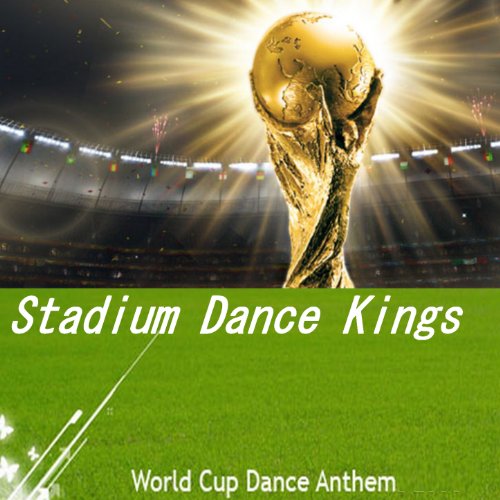 World Cup Dance Anthem Stadium Dance Kings Digital Music