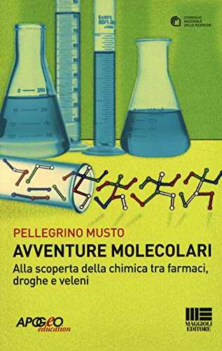 Avventure molecolari. Alla scoperta della chimica tra farmaci, droghe e velen