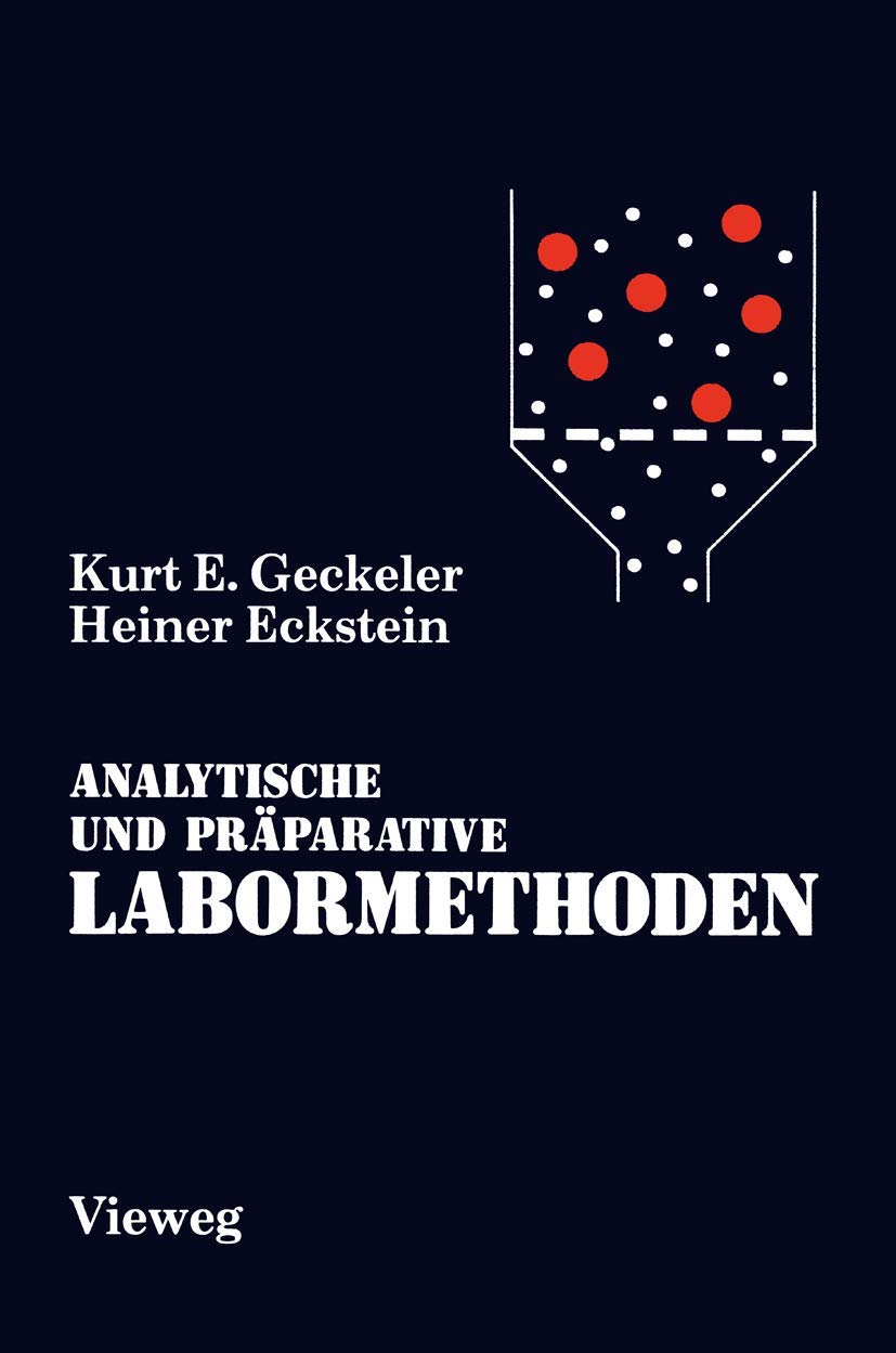 Analytische und Präparative Labormethoden: Grundlegende Arbeitstechniken für Chemiker, Biochemiker, Mediziner, Pharmazeuten und Biologen