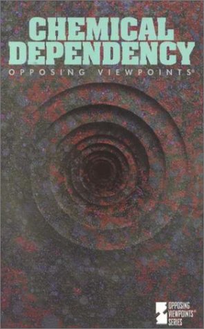 Opposing Viewpoints Series - Chemical Dependency (paperback edition)