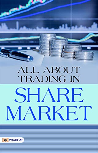 All About Trading in Share Market: Your Comprehensive Guide to Stock Market Success (Stock market strategies and Technical analysis)