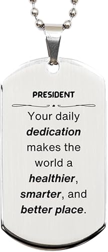 Best President Gifts, Your daily dedication makes the world a healthier, Inspirational Birthday Christmas Unique Silver Dog Tag For President,