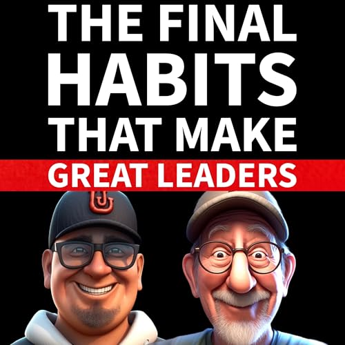 The Final Three Habits That Define Real Leadership