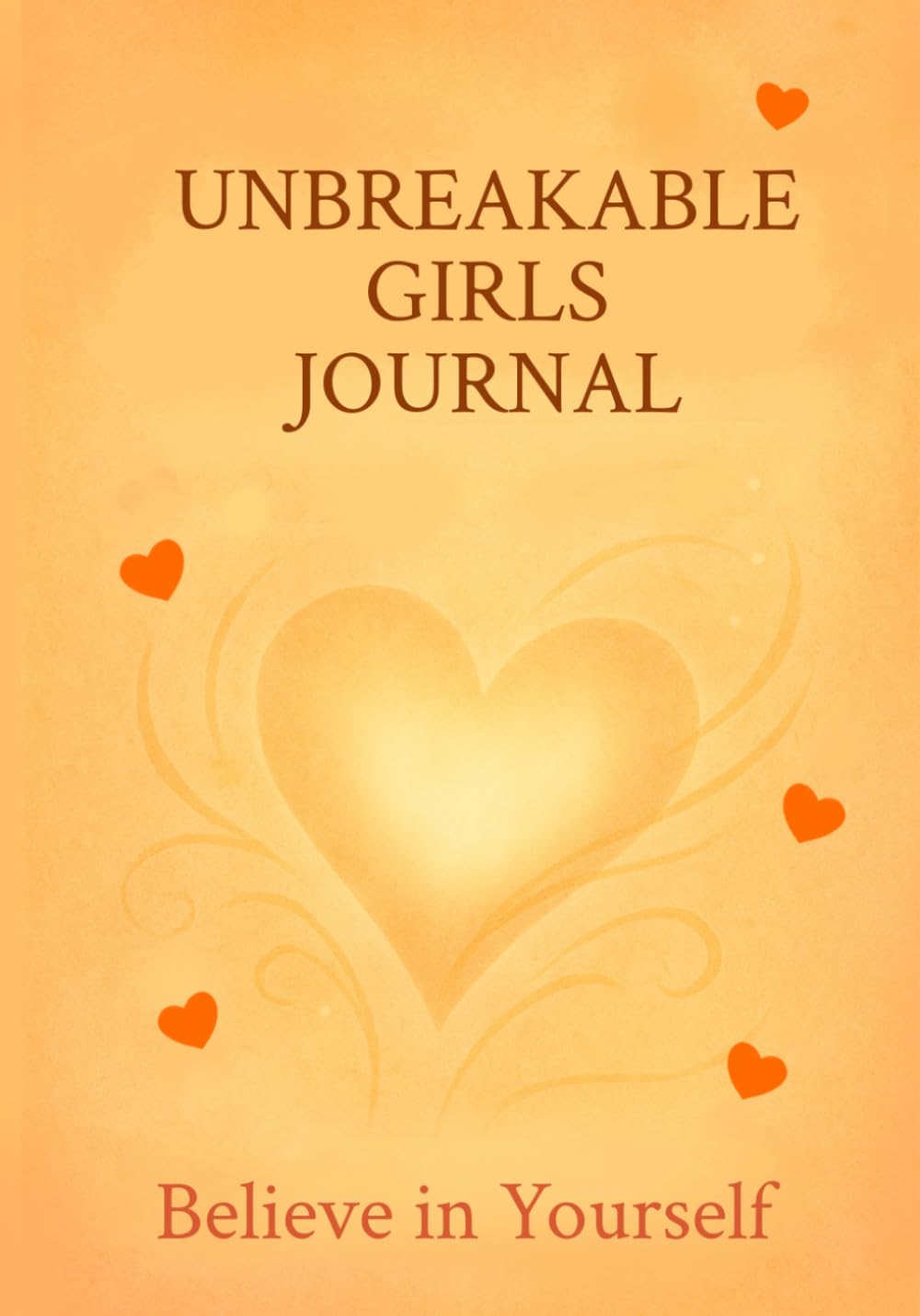Unbreakable Girls Journal: Believe In Yourself