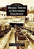 Mining Towns of Southern Colorado (Images of America)