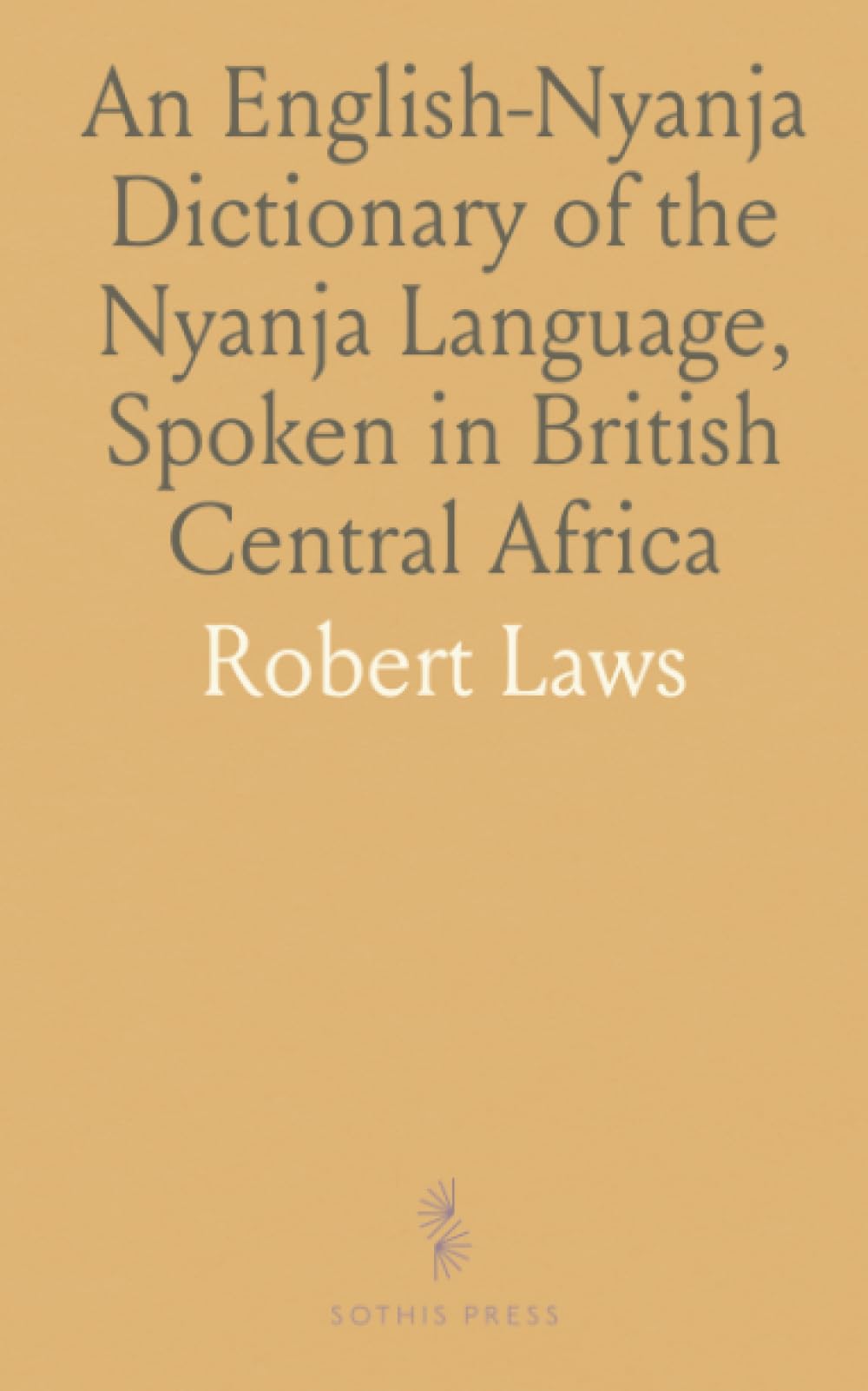 An English-Nyanja Dictionary of the Nyanja Language, Spoken in British Central Africa