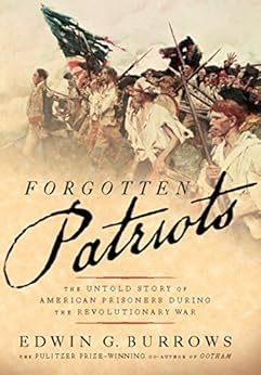 Forgotten Patriots: The Untold Story of American Prisoners During the Revolutionary War by [Edwin G. Burrows]