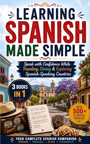 Learning Spanish Made Simple: Speak with Confidence While Traveling, Dining & Exploring Spanish-Speaking Countries (English Edition)