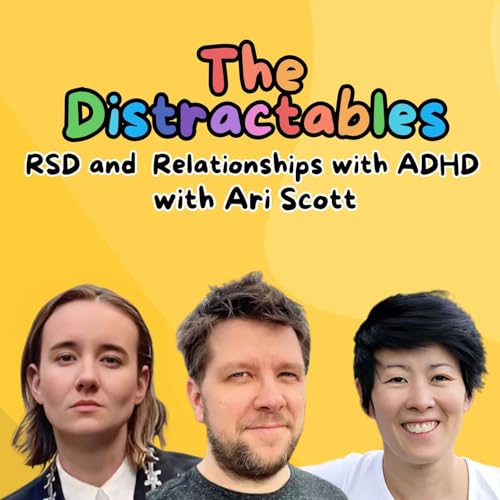 RSD and Relationships with ADHD - with special guest Ari Scott (Ep. 6)