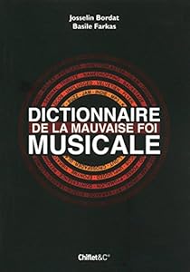 Couverture du livre de DICTIONNAIRE DE LA MAUVAISE FOI MUSICALE