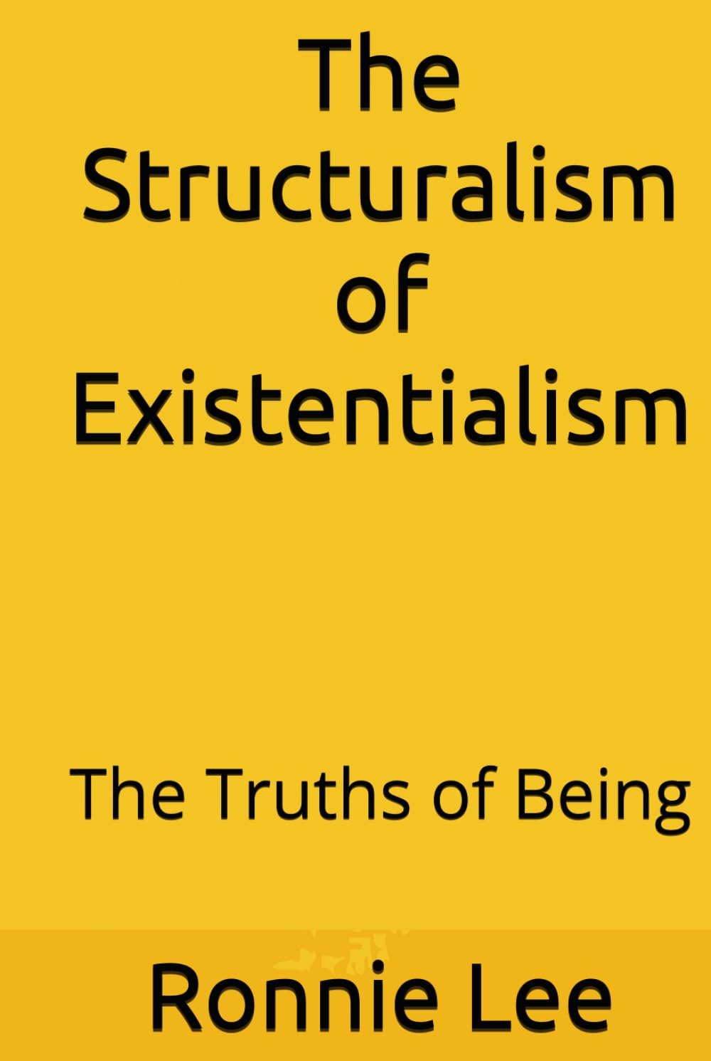 The Structuralism of Existentialism: The Truths of Being