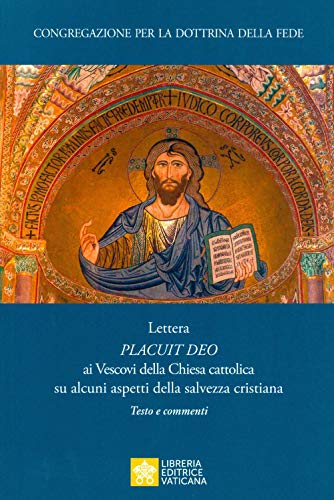 Placuit Deo. Lettera ai vescovi della Chiesa cattolica su alcuni aspetti della salvezza cristiana. Testo e commenti