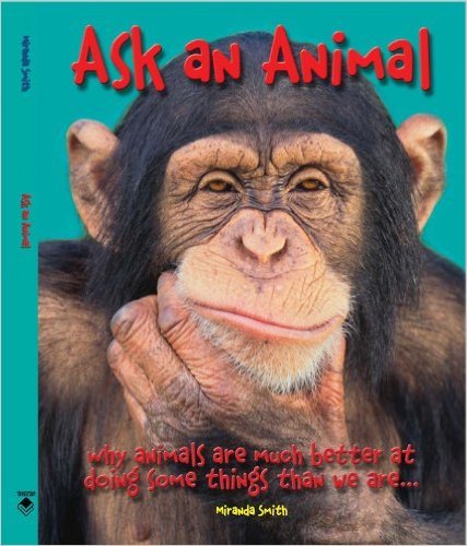 Ask An Animal: Why Animals are Much Better at D... 0545339804 Book Cover
