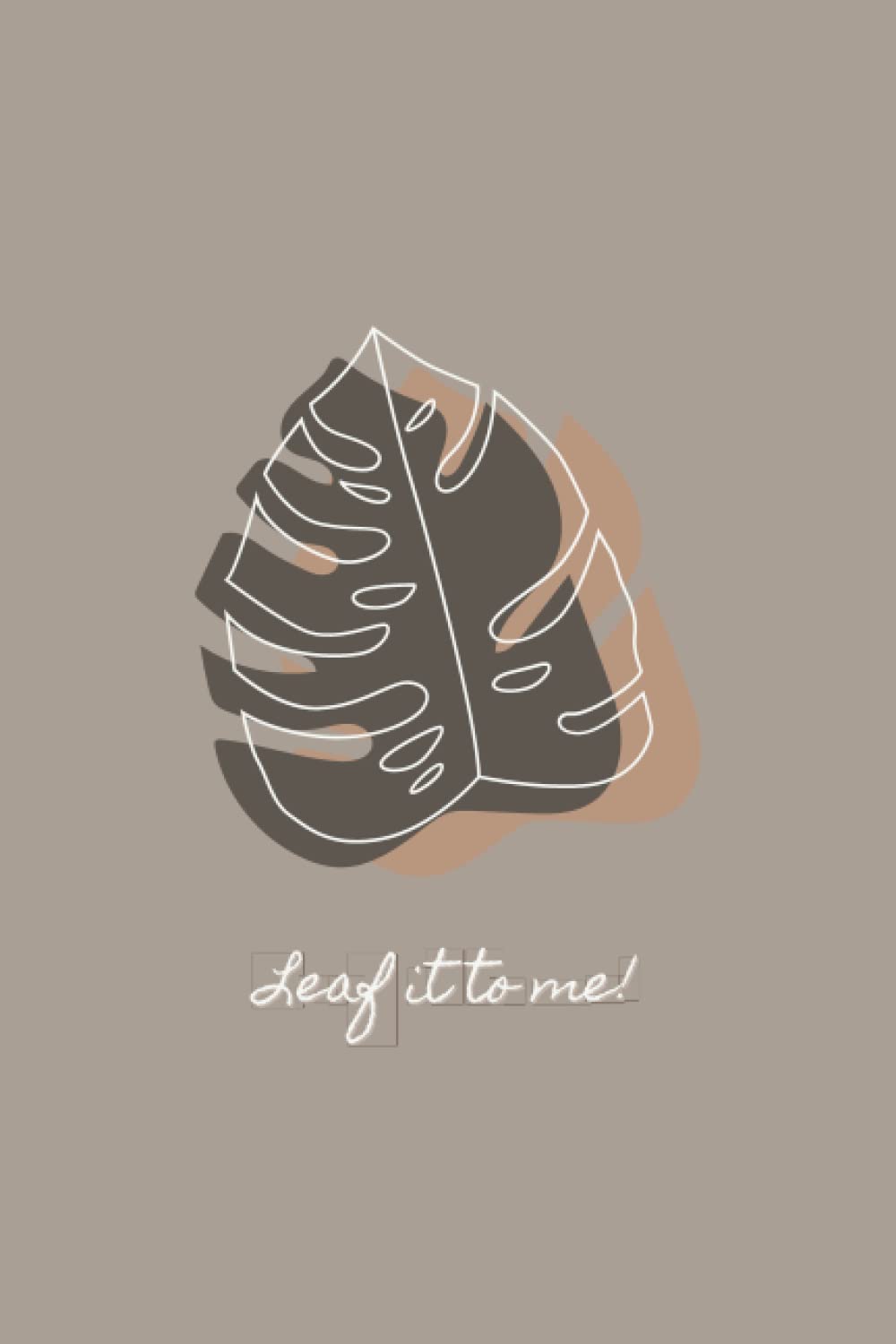 Leaf it to me! Minimal Daily Journal: Minimal Blank Lined Notebook