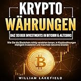 KRYPTOWÄHRUNGEN - Das 1x1 der Investments in Bitcoin & Altcoins: Wie Sie die Blockchain richtig verstehen lernen, in Kryptowährungen intelligent investieren und maximale Gewinne erzielen