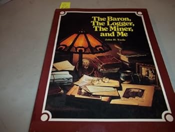 The Baron, the Logger, the Miner, and Me