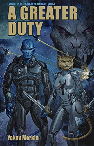 A Greater Duty (Galaxy Ascendant Book 1) by [Yakov Merkin, John Zeleznik, Ben Zwycky]