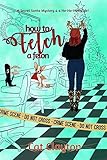 How to Fetch a Felon: A Holiday Christmas Caper with a Secret Santa Mystery to Boot! (Sleuthin' in Boots Book 3)