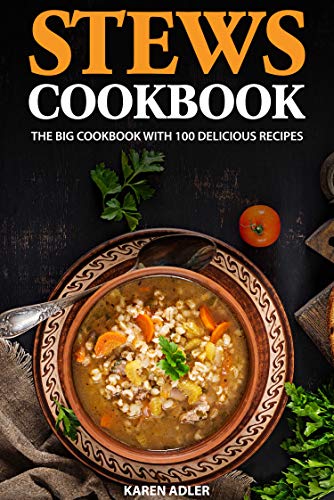 Stews Cookbook: The big cookbook with 100 delicious recipes