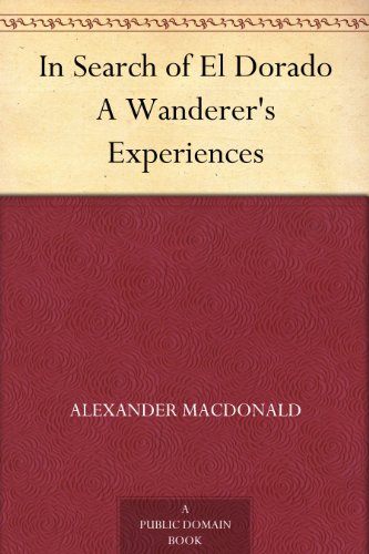 In Search of El Dorado A Wanderer's Experiences