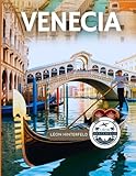  Venecia Guía de Viaje 2025: Un viaje de romance, cultura y descubrimientos inolvidables a callejones escondidos y momentos conmovedores en la ciudad más encantadora de Italia