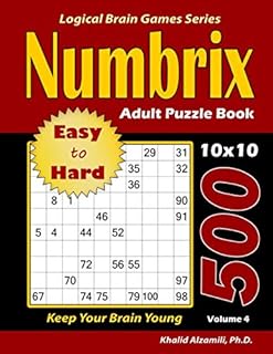 Numbrix Adult Puzzle Book: 500 Easy to Hard Puzzles (10x10) : Keep Your Brain Young (Logical Brain Games Series)
