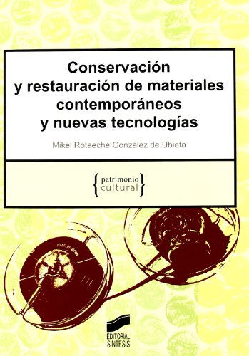 Conservación y restauración de materiales contemporáneos y nuevas tecnologías: 10 (Patrimonio cu Conservación y restauración de materiales contemporáneos y nuevas tecnologías: 10 (Patrimonio cu
