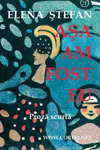 Asa Am Fost Eu: Proza Scurta
