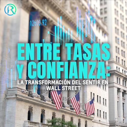 Entre Tasas y Confianza, La Transformación del Sentir en Wall Street | Manuel Ramos Todo en Finanzas cover art