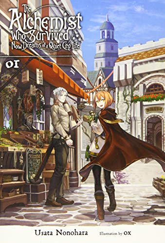 The Alchemist Who Survived Now Dreams of a Quiet City Life, Vol. 1 (light novel) (The Alchemist Who Survived Now Dreams of a Quiet City Life (light novel), 1)