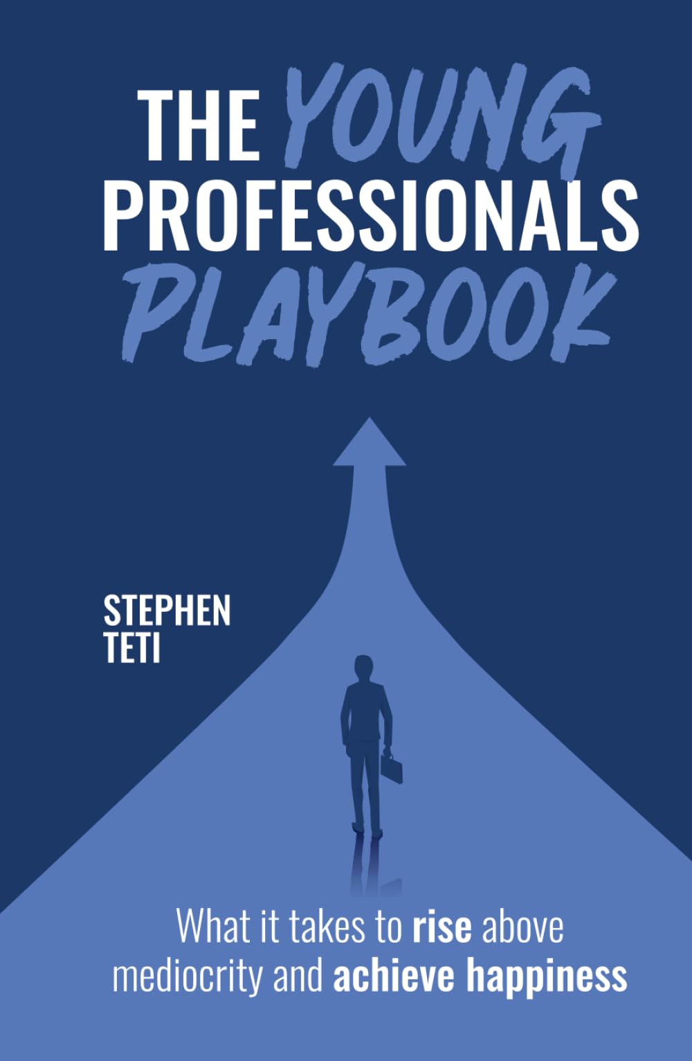 The Young Professionals Playbook: What It Takes to Rise Above Mediocrity and Achieve Happiness