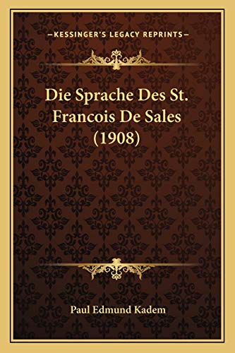 Die Sprache Des St. Francois De Sales (1908) (German Edition)