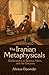 The Iranian Metaphysicals: Explorations in Science, Islam, and the Uncanny
