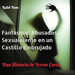 Fantasmas Abusados Sexualmente en un Castillo Embrujado [Sexually Abused Ghosts in a Haunted Castle] Audiolibro Por Rahd Ilam