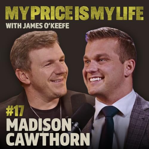 Madison Cawthorn: Inside Washington’s Secrets, Blackmail, & His Fight for Truth | My Price Is My Life With James O'Keefe#17
